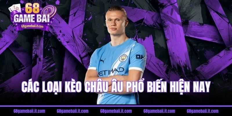 Các loại kèo châu Âu phổ biến hiện nay