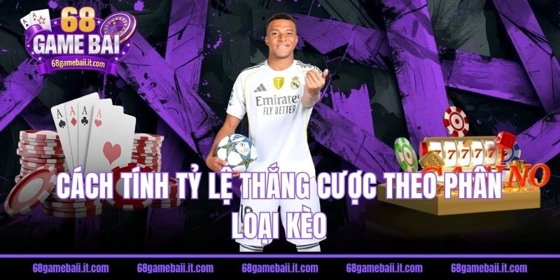 Hướng dẫn cách tính tỷ lệ thắng cược theo phân loại kèo