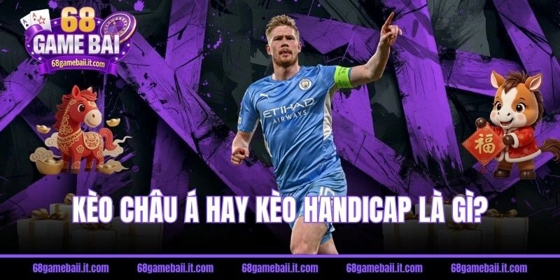 Kèo châu Á hay kèo Handicap là gì?